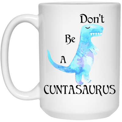Don't be a cuntasaurus mug