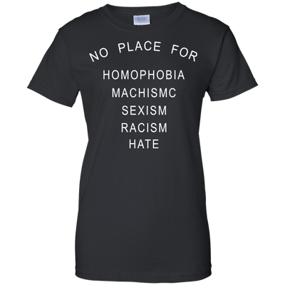 No place for homophobia fascism sexism racism hate shirt, tank, hoodie