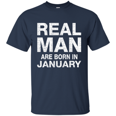 Real Man Are Born in January Shirt, Hoodie, Tank