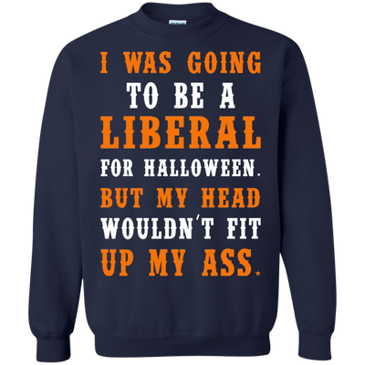 Liberal Halloween shirt: I Was Going To Be A Liberal For Halloween