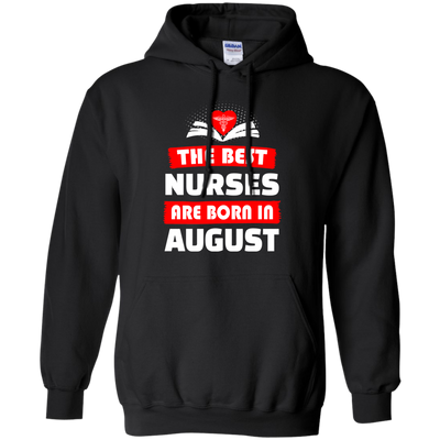 The best Nurses are born in August shirt, hoodie, tank