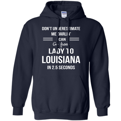 Don't underestimate me darlin' I can go from Lady to Louisiana in 2.5 seconds Shirt