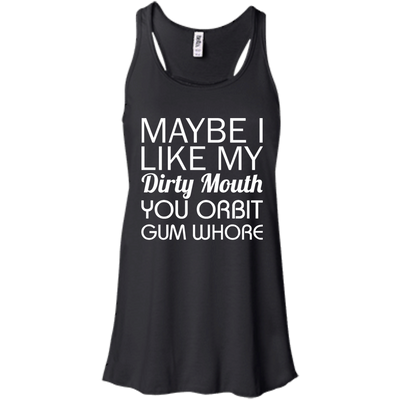Maybe I like my dirty mouth you Orbit gum whore t-shirt