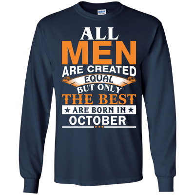 All Men Are Created Equal But Only The Best Are Born in October Shirt