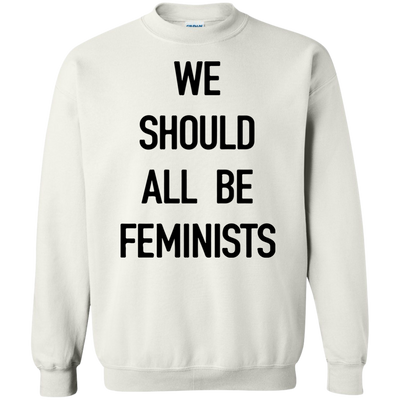We Should All Be Feminists Shirt, Sweater, Tank