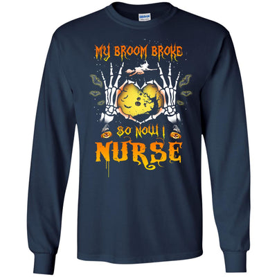 My broom broke so now I Nurse shirt, hoodie, tank