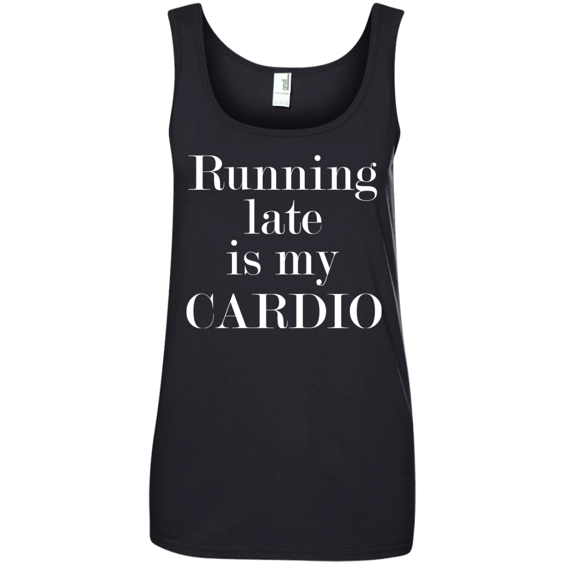 Running late is my CARDIO shirt, tank, racerback
