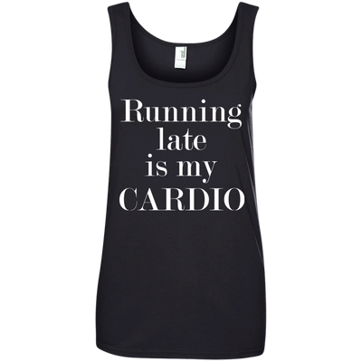 Running late is my CARDIO shirt, tank, racerback