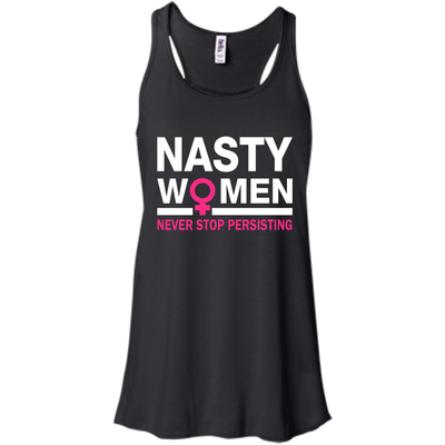 Nasty Women Never Stop Persisting Shirt, Hoodie, Tank: She Persisted