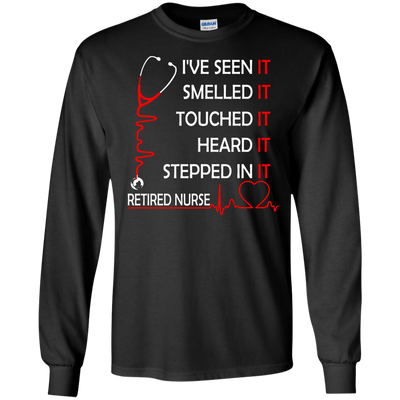 Retired Nurse i've seen it smelled it touched it heard it stepped shirt