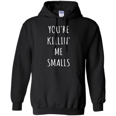 You Are Killin Me Smalls shirt, tank, racerback