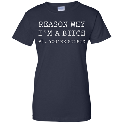 Reasons why I'm a bitch You're stupid shirt, tank top, long sleeve
