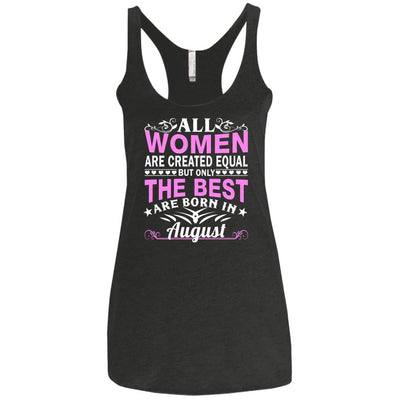 All Women Are Created Equal But Only The Best Are Born In August shirt, tank