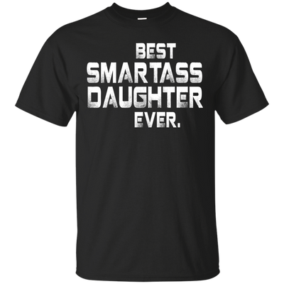 Best Smartass daughter ever shirt, tank, hoodie