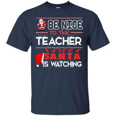 Be Nice to the Teacher Santa is Watching Shirt, Hoodie, Tank - ifrogtees