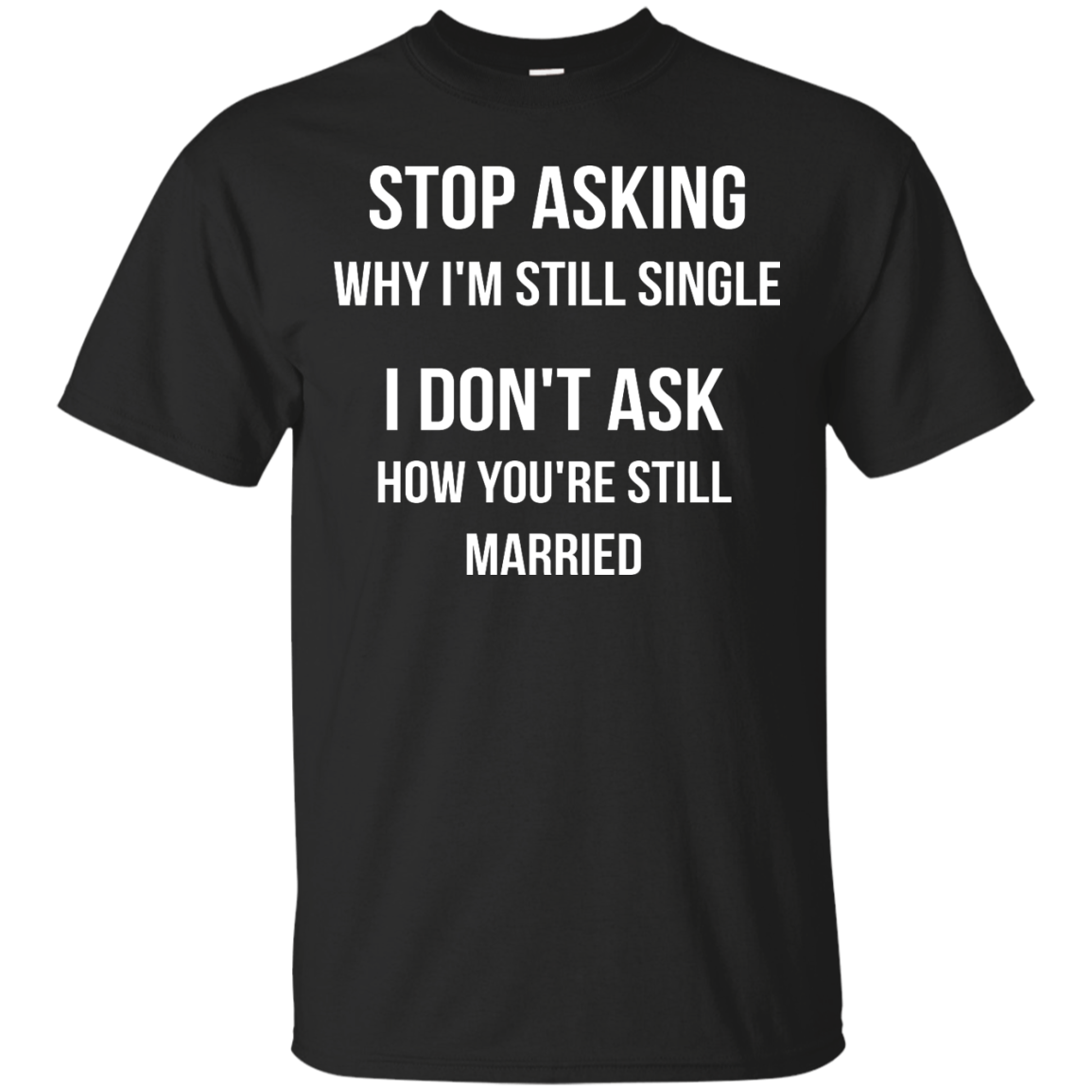 Stop asking me why i'm still single shirt, tank, sweater