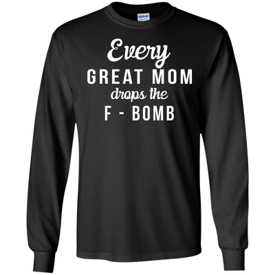 Every Great Mom Drops The F-Bomb shirt, tank, racerback