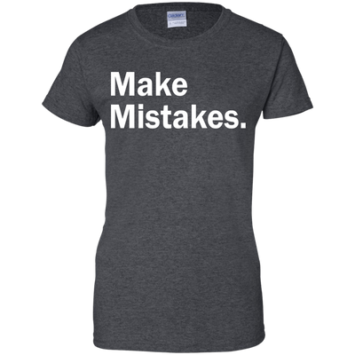 Make Mistakes t-shirt, tank, racerback