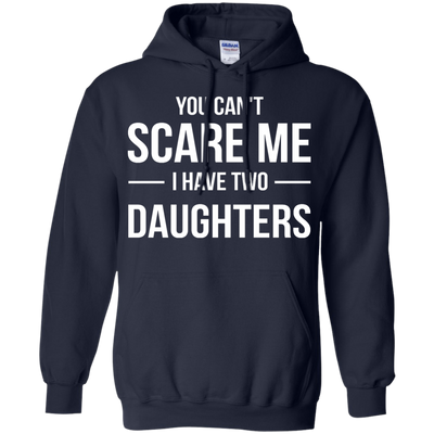 You Can't Scare Me I Have Two Daughters shirt, tank, sweater