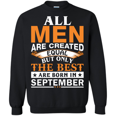 All Men Are Created Equal But Only The Best Are Born in September Shirt