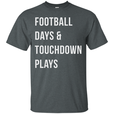 Football days and touchdown plays t-shirt, tank, hoodie