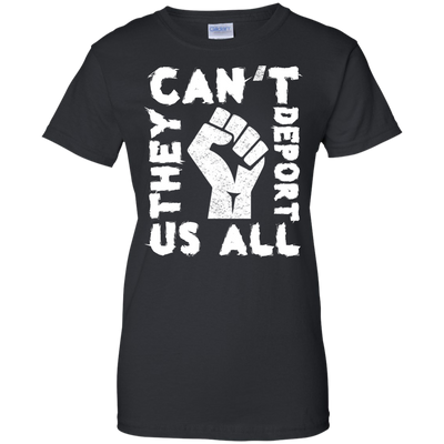 They Cant Deport Us All T Shirt, Hoodie, Tank