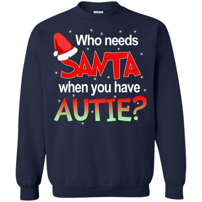 Who needs Santa when you have Autie shirt, sweater, hoodie