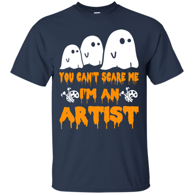 You can’t scare me I'm an Artist shirt, hoodie, tank