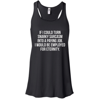 If I Could Turn Snarky Sarcasm Into A Paying Job shirt, sweater, tank