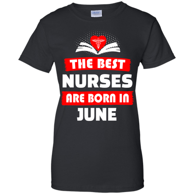 The best Nurses are born in June shirt, hoodie, tank