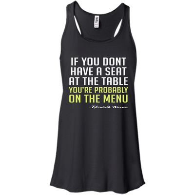 Elizabeth Warren: If you don't have a seat at the table shirt