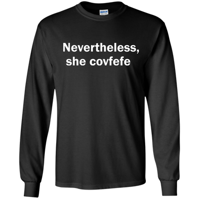 Nevertheless She Covfefe shirt, tank, sweater
