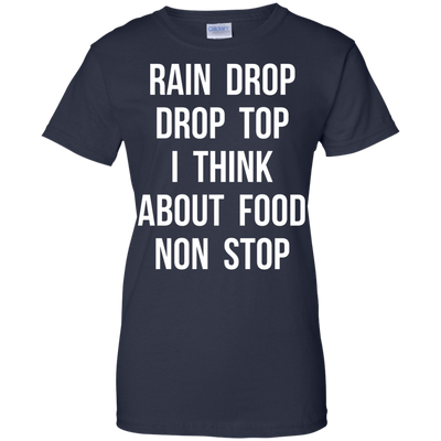 Rain Drop Drop Top I Think about Food non Stop shirt