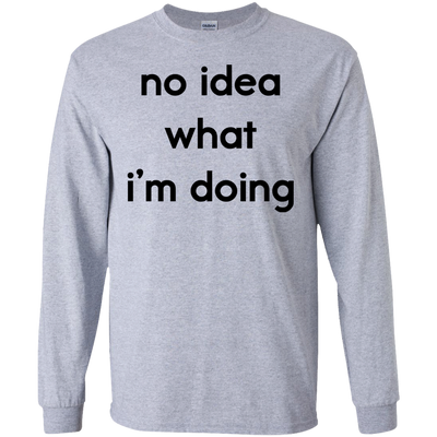 No idea what i’m doing t-shirt, tank, hoodie