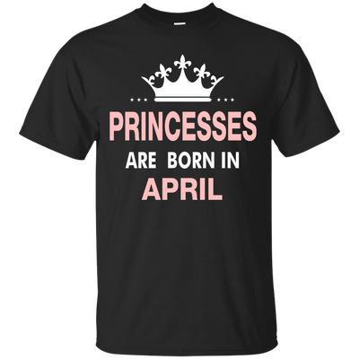Princesses Are Born in April Shirt, Hoodie, Tank