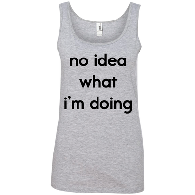 No idea what i’m doing t-shirt, tank, hoodie