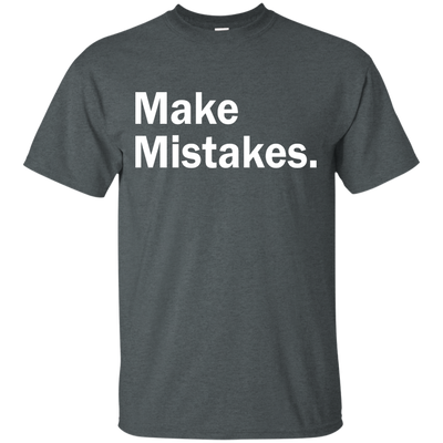 Make Mistakes t-shirt, tank, racerback