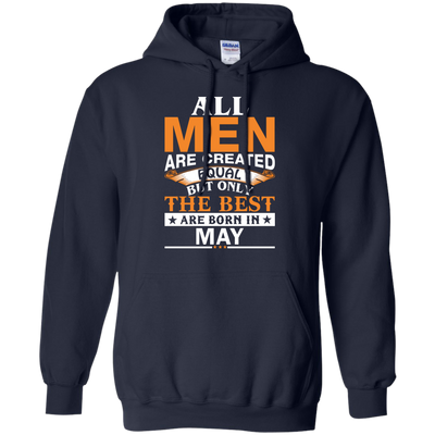 All Men Are Created Equal But Only The Best Are Born in May Shirt, Hoodie