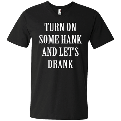 Turn on some hank and let's drank shirt, tank, long sleeve