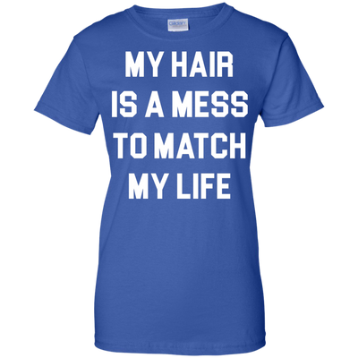 My Hair Is A Mess To Match My Life shirt, sweater, tank