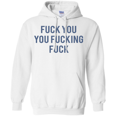 Funny Fuck You You Fucking Fuck shirt, hoodie, tank