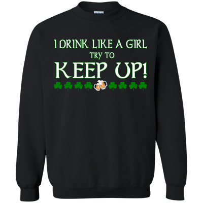 Saint Patrick's Day: I Drink Like A Girl Shirt, Hoodie, Tank