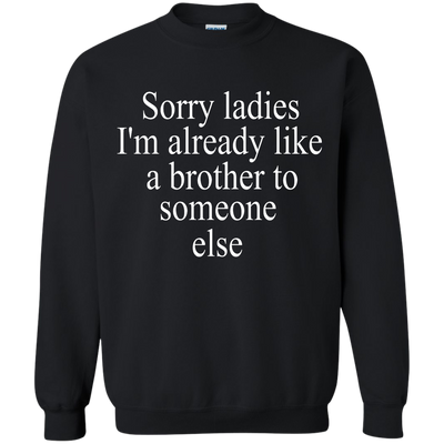 Sorry ladies I'm already like a brother shirt, sweater, tank