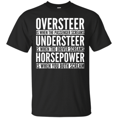 Oversteer Is When The Passenger Screams shirt, sweater, tank