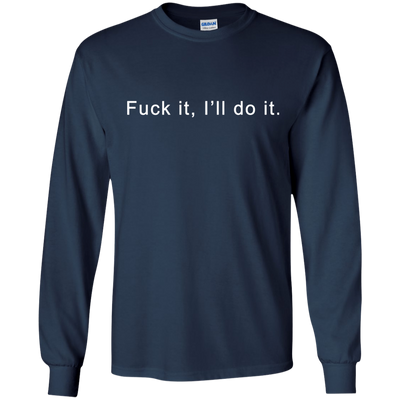 Fuck it I will do it shirt, tank top, hoodie