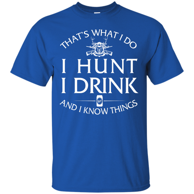 I Hunt I Drink and I Know Things Shirt, Hoodie, Tank