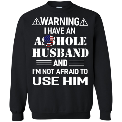 Warning I Have An Asshole Husband And I'm Not Afraid To Use Him shirt