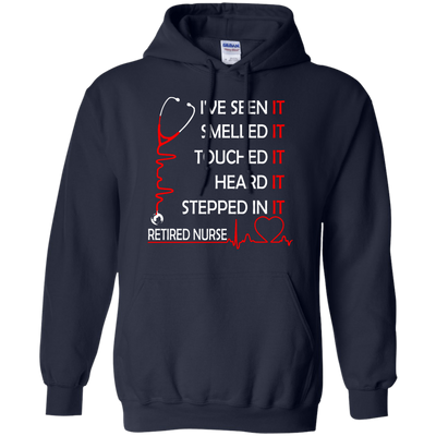 Retired Nurse i've seen it smelled it touched it heard it stepped shirt