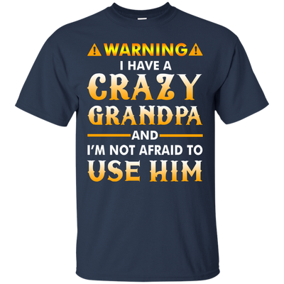 Warning I Have A Crazy Grandpa T-Shirt, Hoodie, Tank
