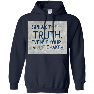 Speak the truth even if your voice shakes shirt, hoodie